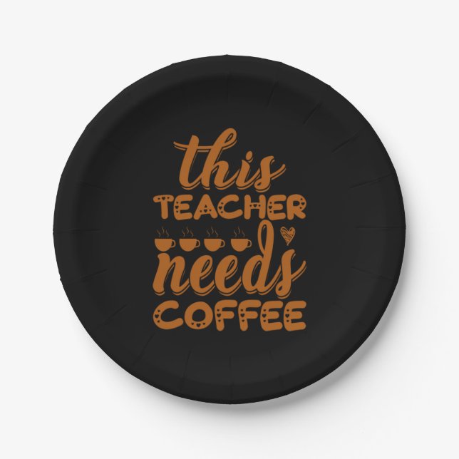 Coffee Art This Teacher Needs Coffee Paper Plate (Front)