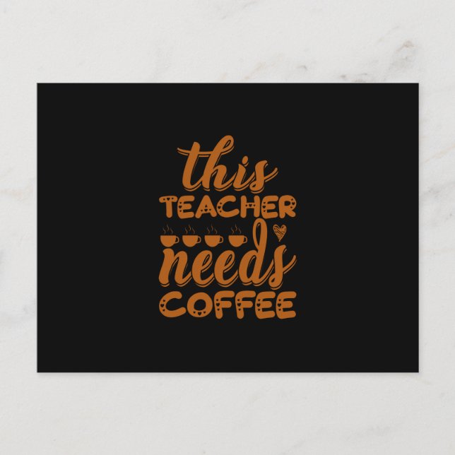 Coffee Art This Teacher Needs Coffee Postcard (Front)