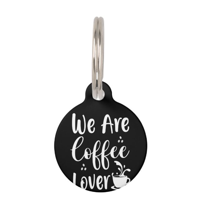 Coffee Art We Are Coffee Lover Pet Tag (Front)