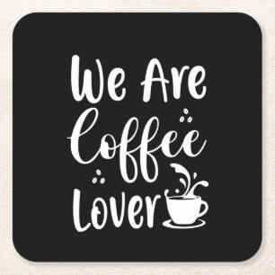 Coffee Art We Are Coffee Lover Square Paper Coaster