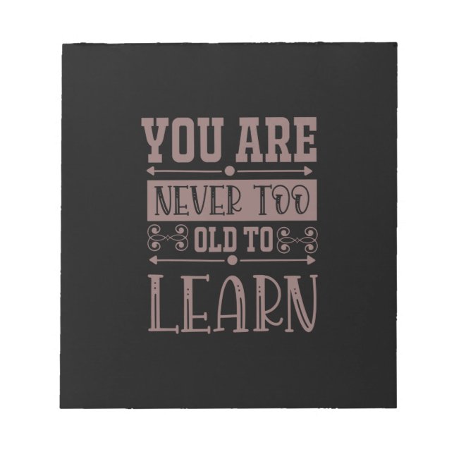 Coffee Art You Are Never Too Old To Learn Notepad (Front)