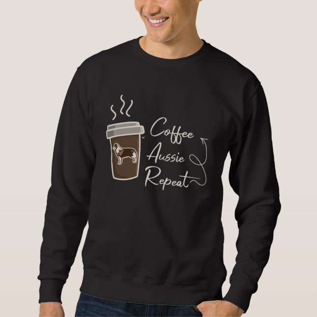 Coffee  Aussie  Repeat  Australian Shepherd dog mo Sweatshirt (Front)