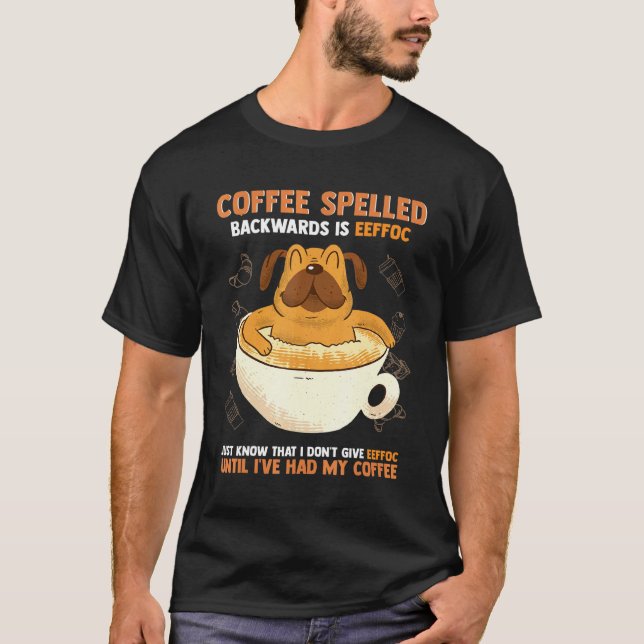 Coffee Backwards Eeffoc Pug T-Shirt (Front)