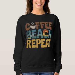 Coffee Beach Repeat Relax Caffeine Lover Sweatshirt