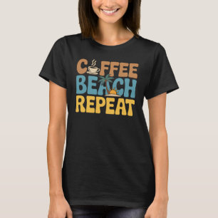 Coffee Beach Repeat Relax Summer Lovers T-Shirt