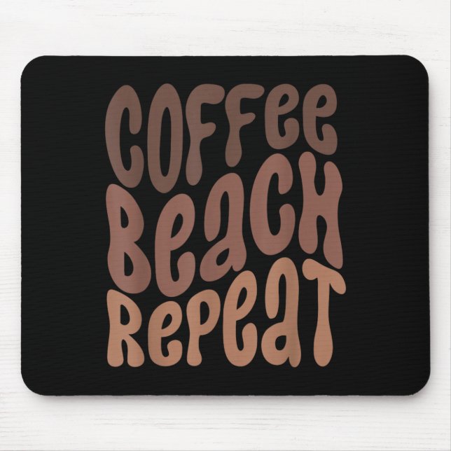 Coffee Beach Repeat Summertime Vacation Summer Mouse Pad (Front)