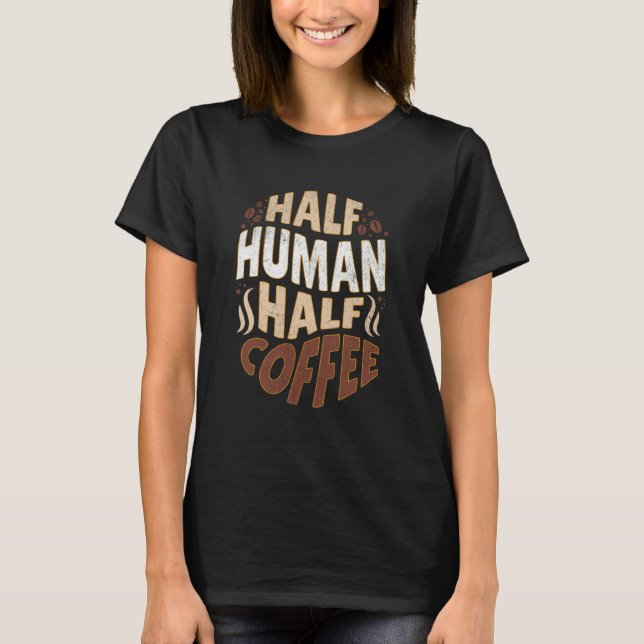 Coffee Beans  Quote Men Women Who Love Caffeine T-Shirt (Front)