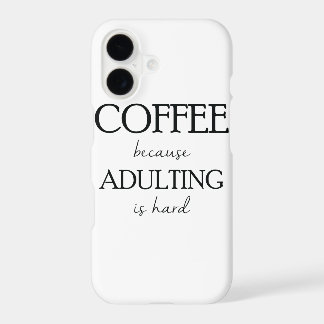 Coffee Because Adulting is Hard Case
