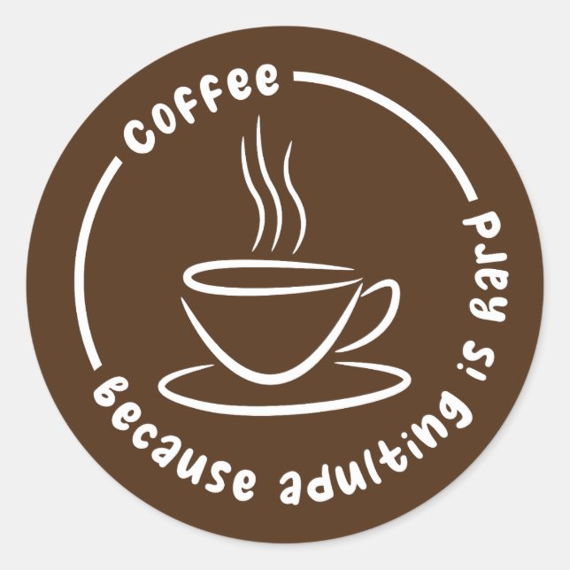 Coffee Because Adulting Is Hard Classic Round Sticker (Front)