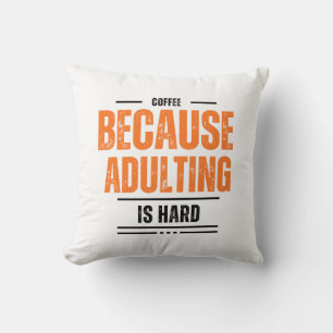 Coffee Because Adulting is Hard Cushion