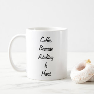 Coffee: because adulting is hard Fun Coffee Mug