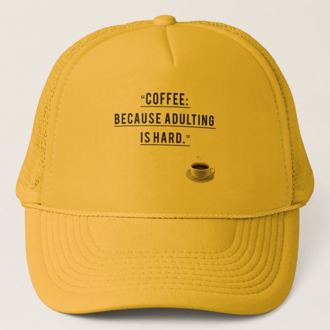 Coffee Because Adulting Is Hard –Funny Embroidered Trucker Hat (Front)