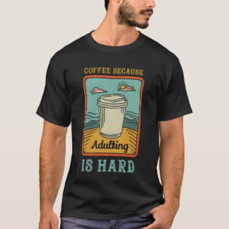 Coffee because adulting is hard girl T-Shirt