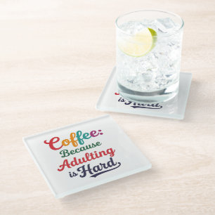 Coffee: Because Adulting Is Hard Glass Coaster