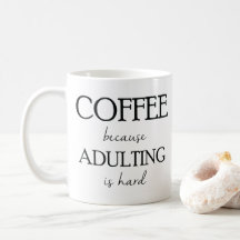 Coffee Because Adulting is Hard Mug