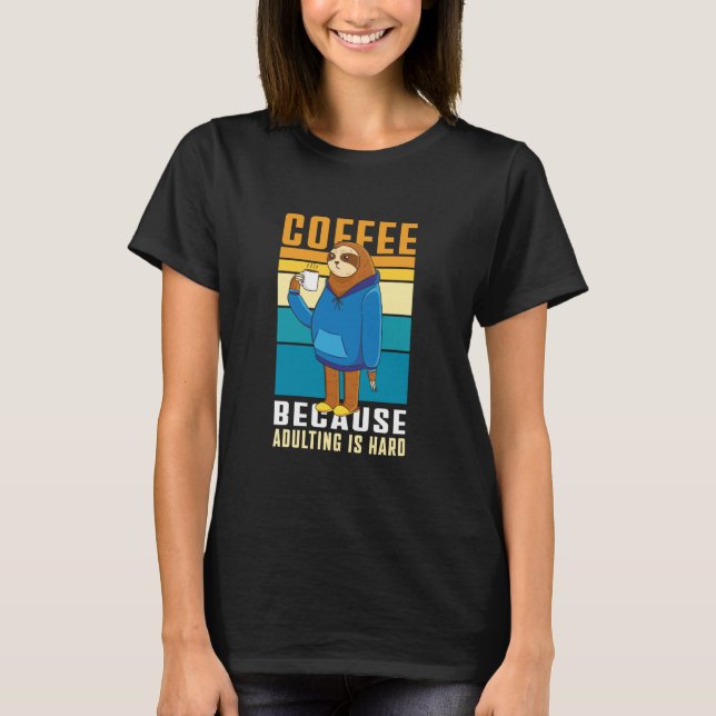 Coffee Because Adulting is Hard Parents Coffee Slo T-Shirt (Front)