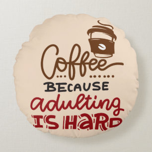 Coffee Because Adulting Is Hard Round Cushion