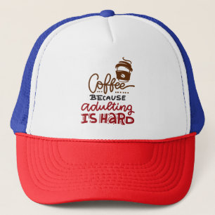 Coffee Because Adulting Is Hard Trucker Hat
