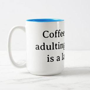 Coffee, because adulting without it is a latte har Two-Tone coffee mug