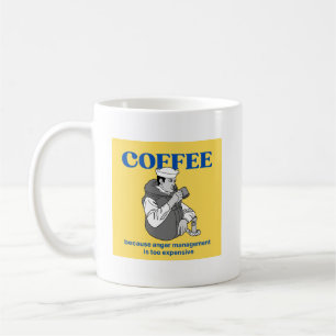 Coffee: Because anger management is too expensive. Coffee Mug