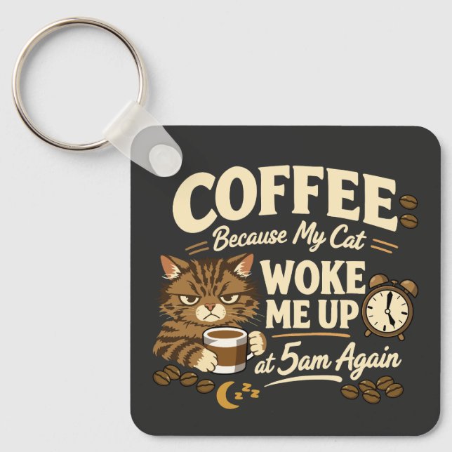 Coffee Because Cat Woke Me up Key Ring (Front)