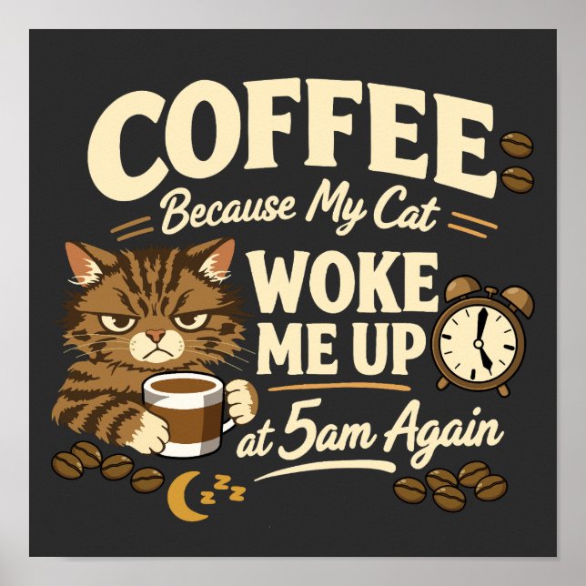Coffee Because Cat Woke Me up Poster (Front)
