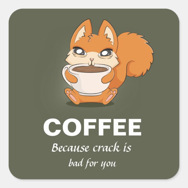Coffee Because Crack Is Bad For You Square Sticker (Front)