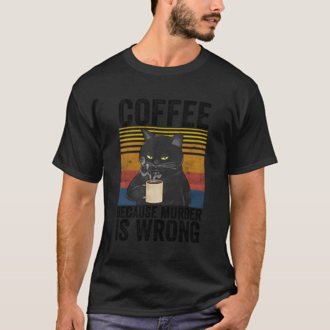 Coffee Because Is Wrong Angry Cat Coffee Quote T-Shirt (Front)