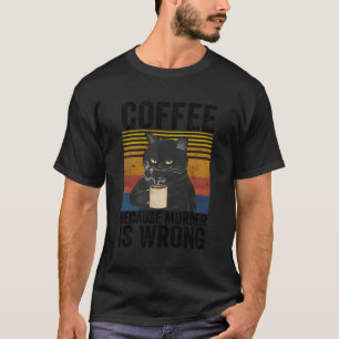 Coffee Because Is Wrong Angry Cat Coffee Quote T-Shirt