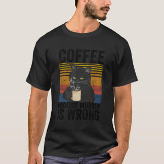 Coffee Because Is Wrong Angry Cat Coffee Quote T-Shirt