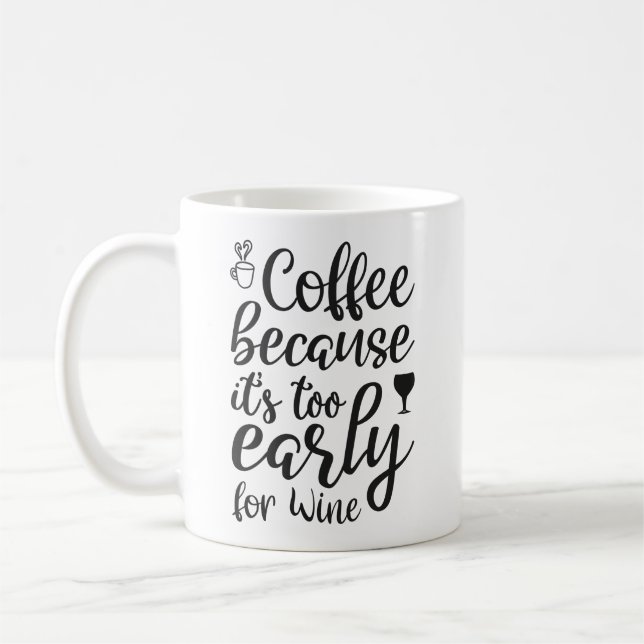 coffee because it's too early for wine coffee mug (Left)