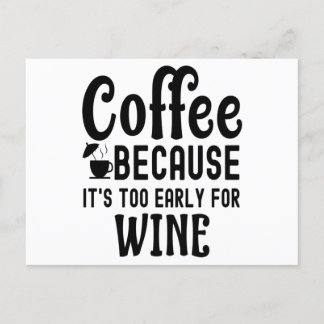 Coffee Because It's Too Early for Wine Coffee Postcard