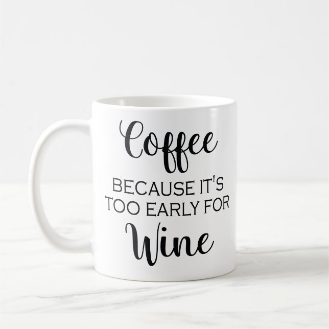 Coffee Because It's Too Early For Wine - Mug (Left)