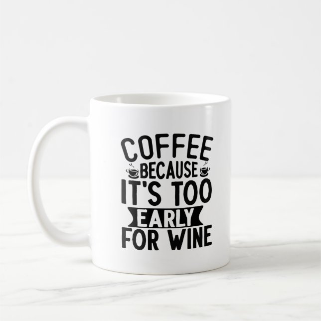 Coffee because it's too early for wine Mug (Left)