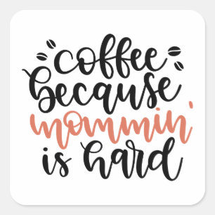 Coffee because mommin is hard /Mama Kaffee Square Sticker