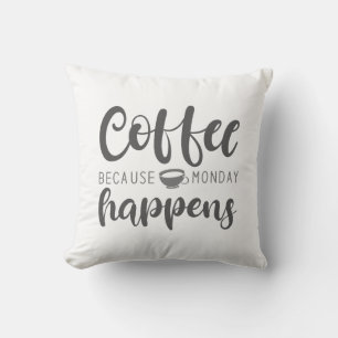 Coffee Because Monday Happens Cushion
