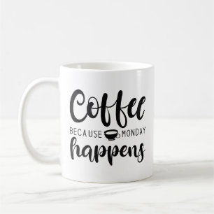 Coffee Because Monday Happens Mug