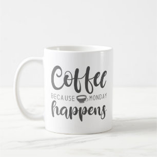 Coffee Because Monday Happens Mug