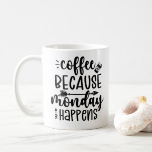 Coffee Because Monday Happens Mug