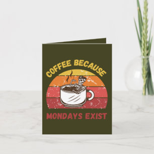 Coffee Because Mondays Exist – Relatable Funny Card