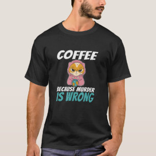 Coffee Because Murder Is Wrong Angry Cat Drinking T-Shirt