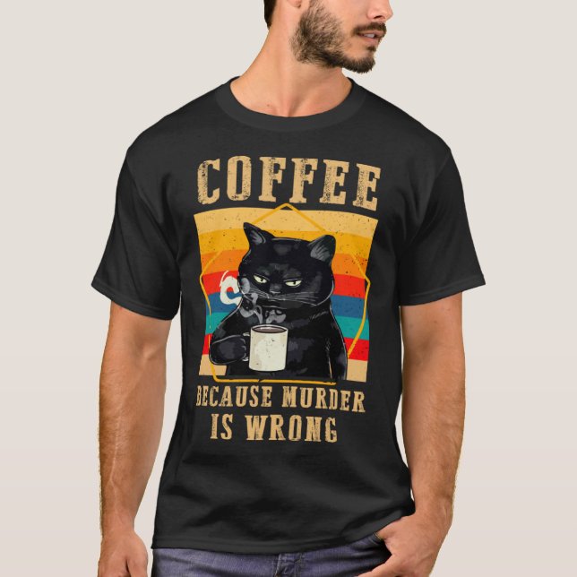 Coffee Because Murder Is Wrong Black Grumpy Cats D T-Shirt (Front)