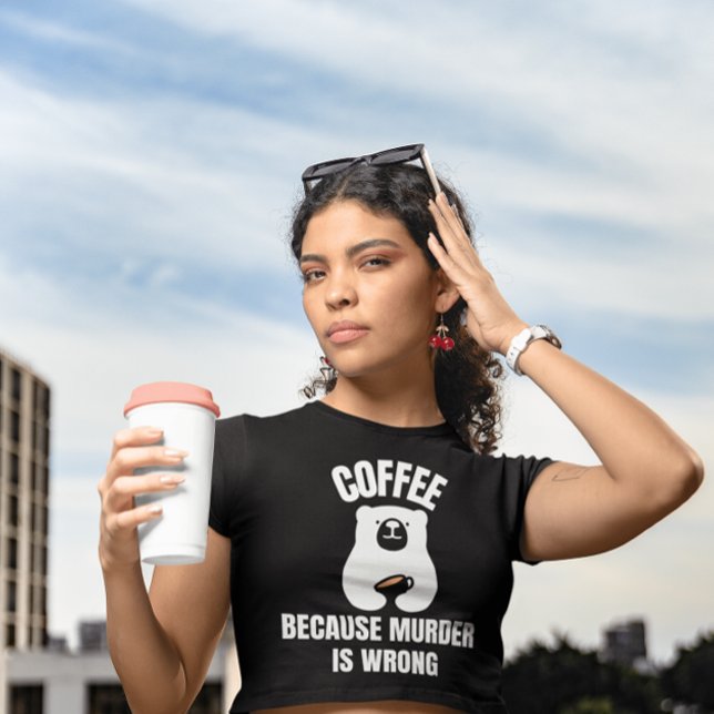 COFFEE BECAUSE MURDER IS WRONG FUNNY BEAR T-SHIRTS (Creator Uploaded)