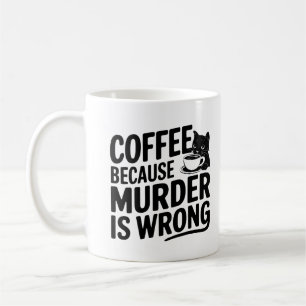 Coffee Because Murder is Wrong Funny Black Cat  Mug