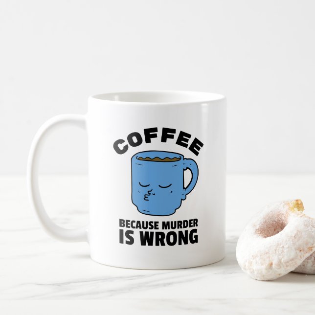 Coffee Because Murder is Wrong Funny Coffee Mug (With Donut)