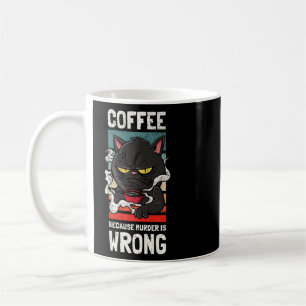 Coffee Because Murder Is Wrong  Gag For Coffee     Mug