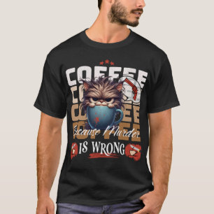 Coffee: Because Murder is Wrong Grumpy Cat  T-Shirt