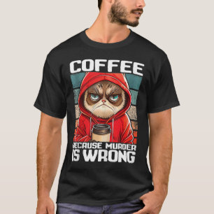 coffee because murder is wrong I Black Cat with C T-Shirt