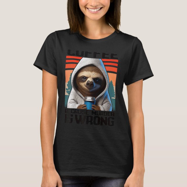 coffee because murder is wrong I  Sloth with Coffe T-Shirt (Front)
