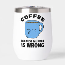 Coffee Because Murder Is Wrong Mug